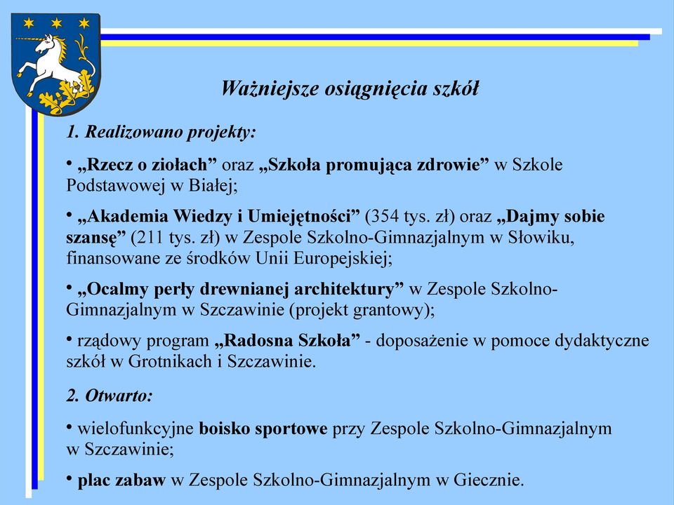 zł) w Zespole Szkolno-Gimnazjalnym w Słowiku, finansowane ze środków Unii Europejskiej; Ocalmy perły drewnianej architektury w Zespole Szkolno- Gimnazjalnym w