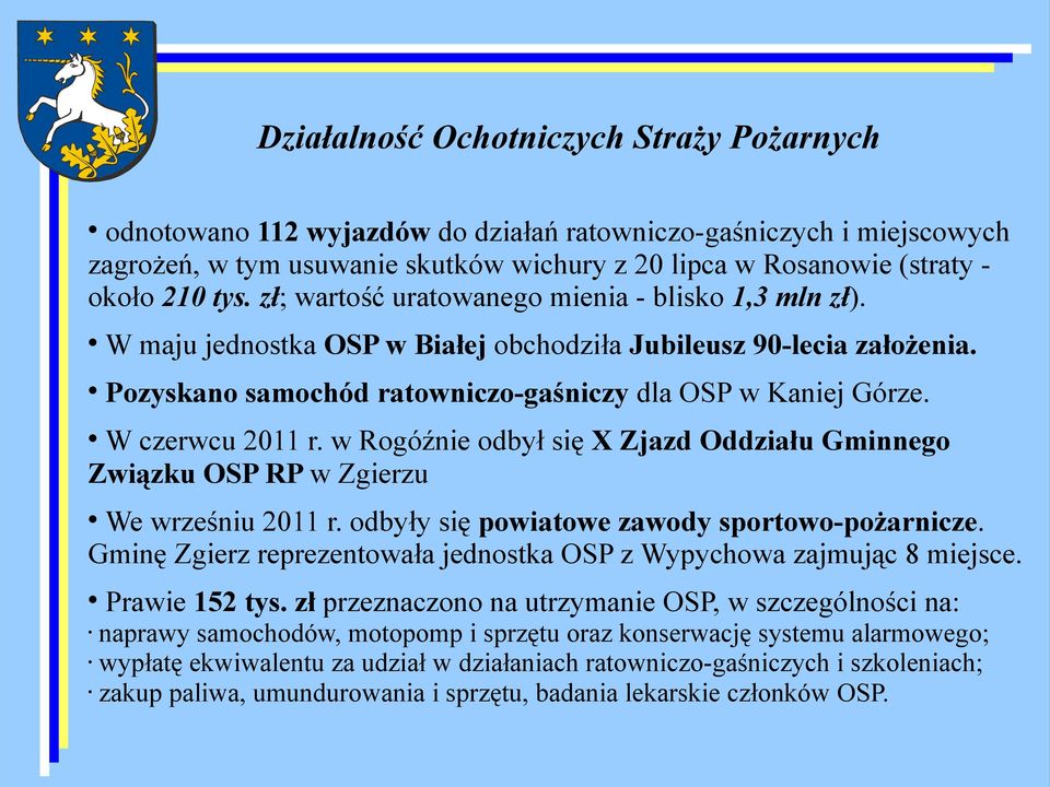 W czerwcu 2011 r. w Rogóźnie odbył się X Zjazd Oddziału Gminnego Związku OSP RP w Zgierzu We wrześniu 2011 r. odbyły się powiatowe zawody sportowo-pożarnicze.