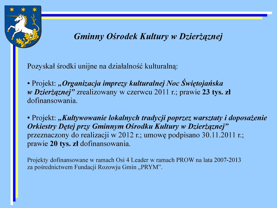 Projekt: Kultywowanie lokalnych tradycji poprzez warsztaty i doposażenie Orkiestry Dętej przy Gminnym Ośrodku Kultury w Dzierżąznej przeznaczony