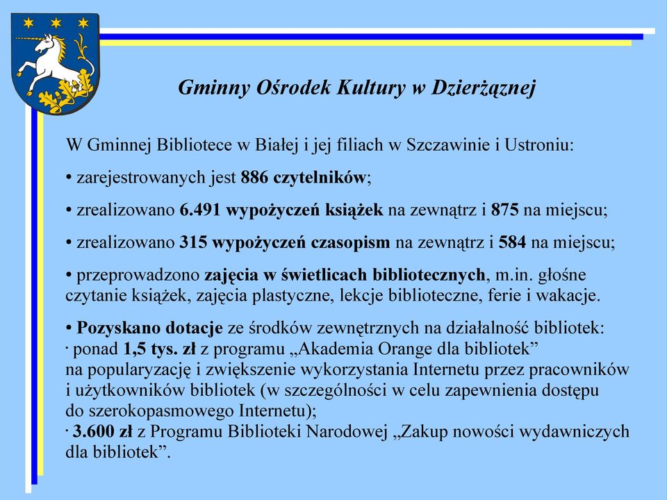 głośne czytanie książek, zajęcia plastyczne, lekcje biblioteczne, ferie i wakacje. Pozyskano dotacje ze środków zewnętrznych na działalność bibliotek: ponad 1,5 tys.