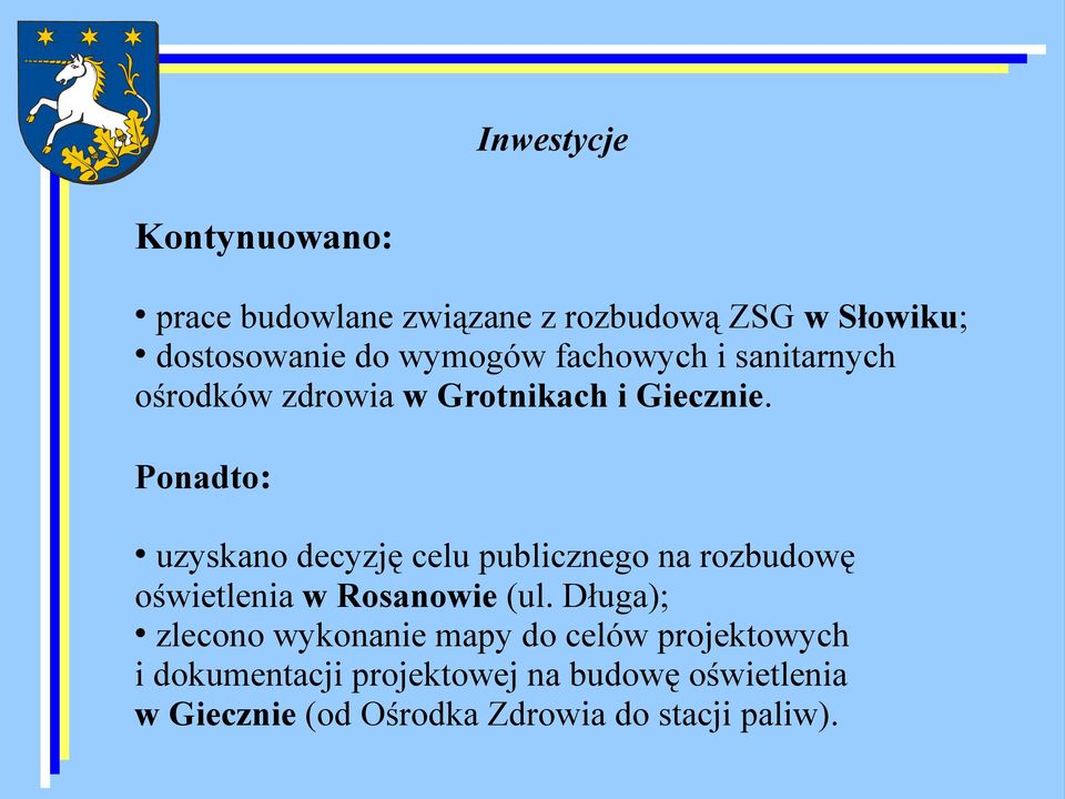 Ponadto: uzyskano decyzję celu publicznego na rozbudowę oświetlenia w Rosanowie (ul.