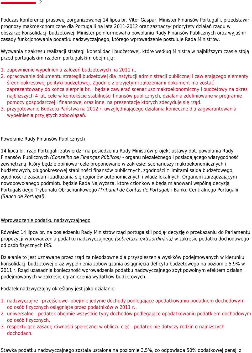 Minister poinformował o powołaniu Rady Finansów Publicznych oraz wyjaśnił zasady funkcjonowania podatku nadzwyczajnego, którego wprowadzenie postuluje Rada Ministrów.