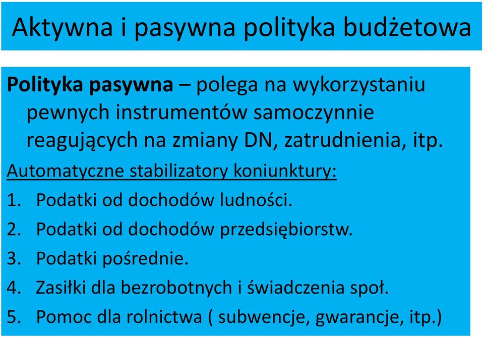 Automatyczne stabilizatory koniunktury: 1. Podatki od dochodów ludności. 2.