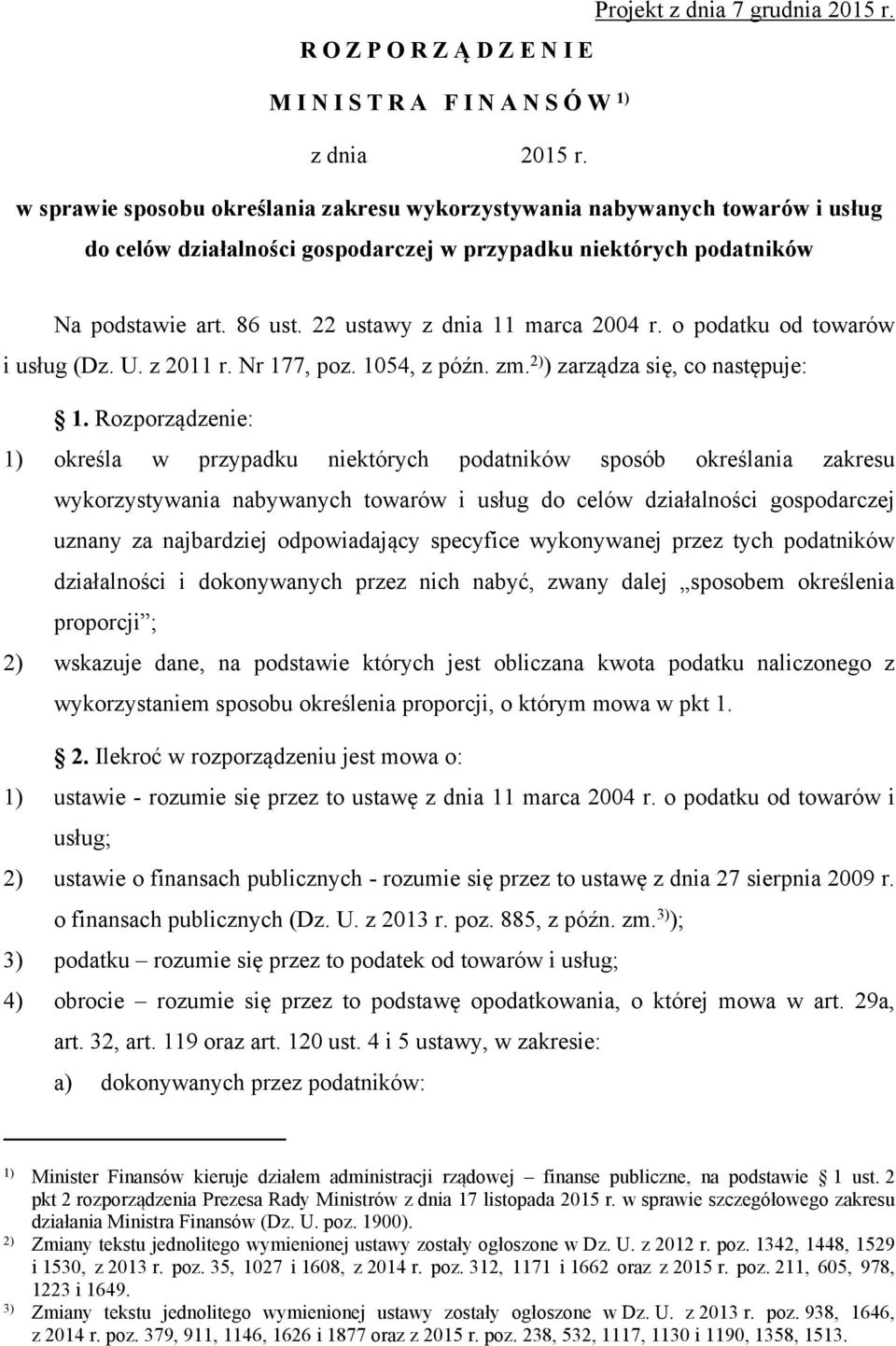 22 ustawy z dnia 11 marca 2004 r. o podatku od towarów i usług (Dz. U. z 2011 r. Nr 177, poz. 1054, z późn. zm. 2) ) zarządza się, co następuje: 1.