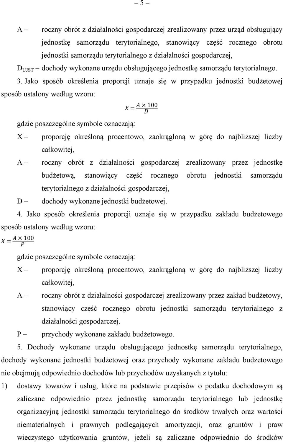 Jako sposób określenia proporcji uznaje się w przypadku jednostki budżetowej sposób ustalony według wzoru: D D roczny obrót z działalności gospodarczej zrealizowany przez jednostkę budżetową,