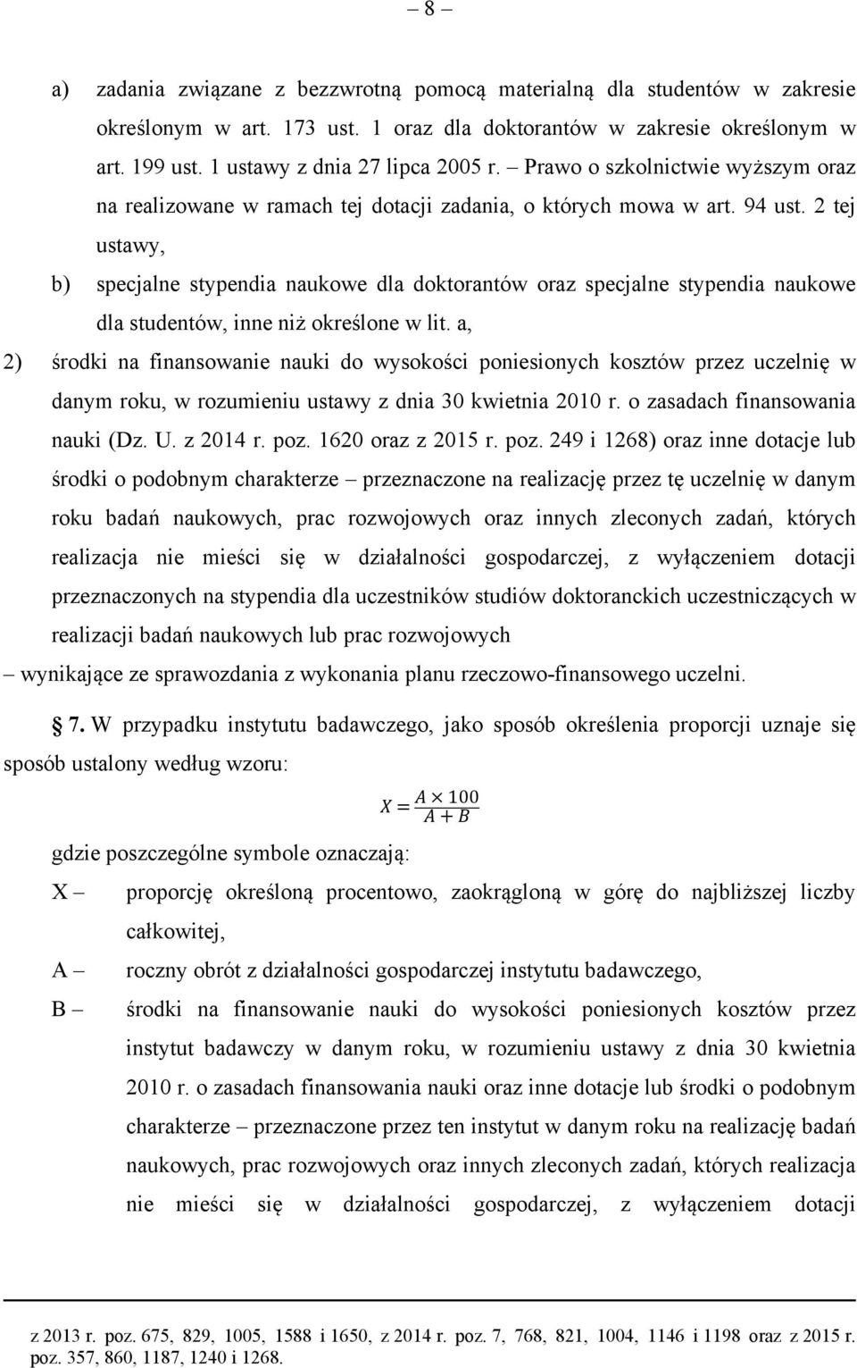 2 tej ustawy, b) specjalne stypendia naukowe dla doktorantów oraz specjalne stypendia naukowe dla studentów, inne niż określone w lit.