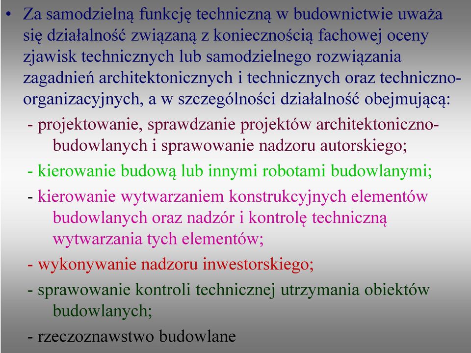 architektonicznobudowlanych i sprawowanie nadzoru autorskiego; - kierowanie budową lub innymi robotami budowlanymi; - kierowanie wytwarzaniem konstrukcyjnych elementów