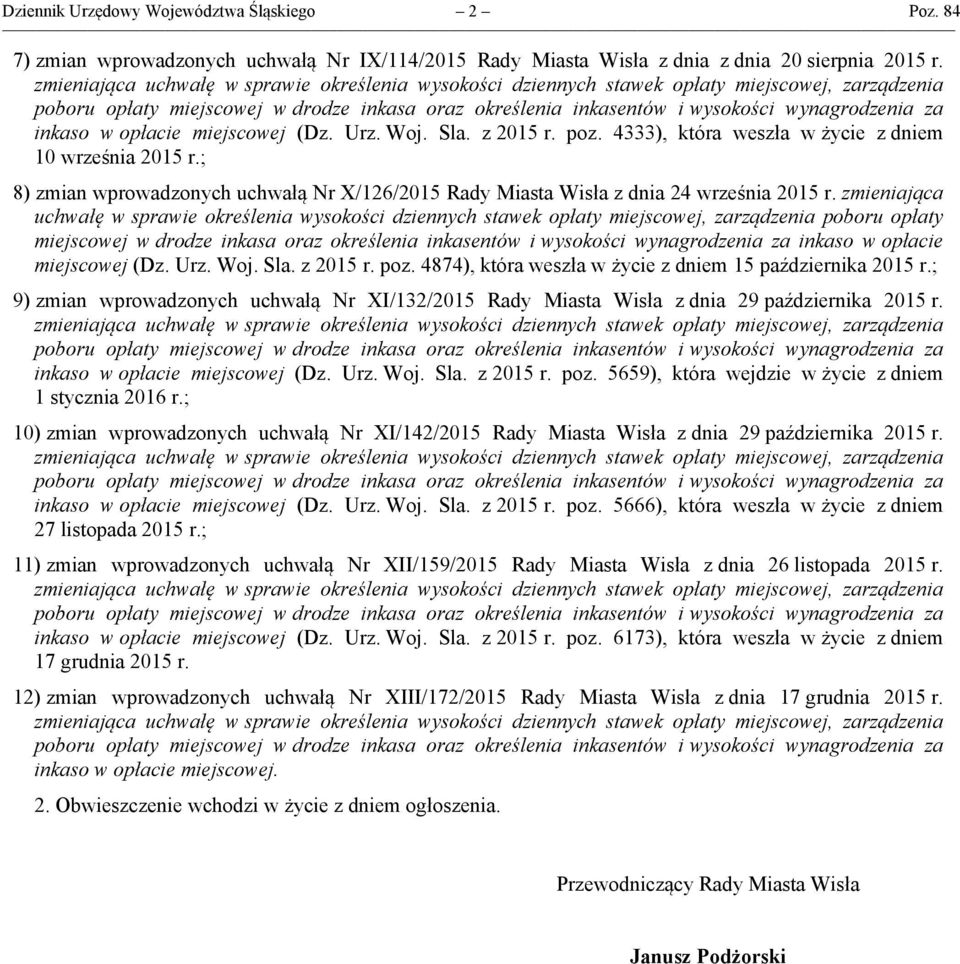 inkaso w opłacie miejscowej (Dz. Urz. Woj. Sla. z 2015 r. poz. 4333), która weszła w życie z dniem 10 września 2015 r.