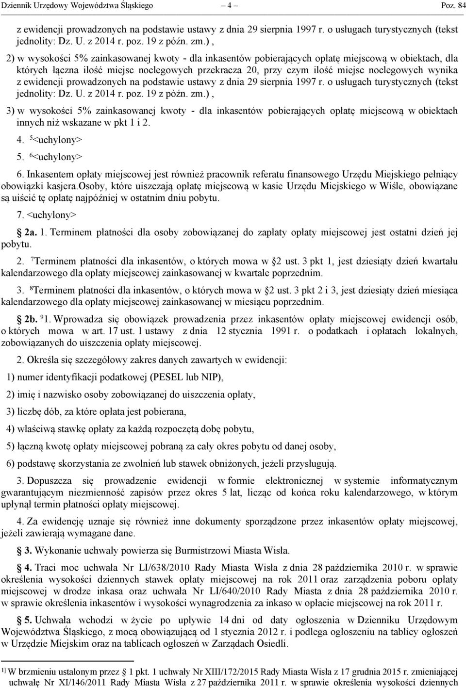 wynika z ewidencji prowadzonych na podstawie ustawy z dnia 29 sierpnia 1997 r. o usługach turystycznych (tekst jednolity: Dz. U. z 2014 r. poz. 19 z późn. zm.