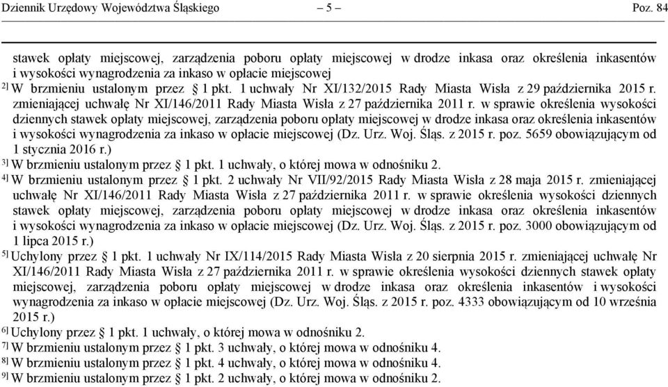 pkt. 1 uchwały Nr XI/132/2015 Rady Miasta Wisła z 29 października 2015 r. zmieniającej uchwałę Nr XI/146/2011 Rady Miasta Wisła z 27 października 2011 r.