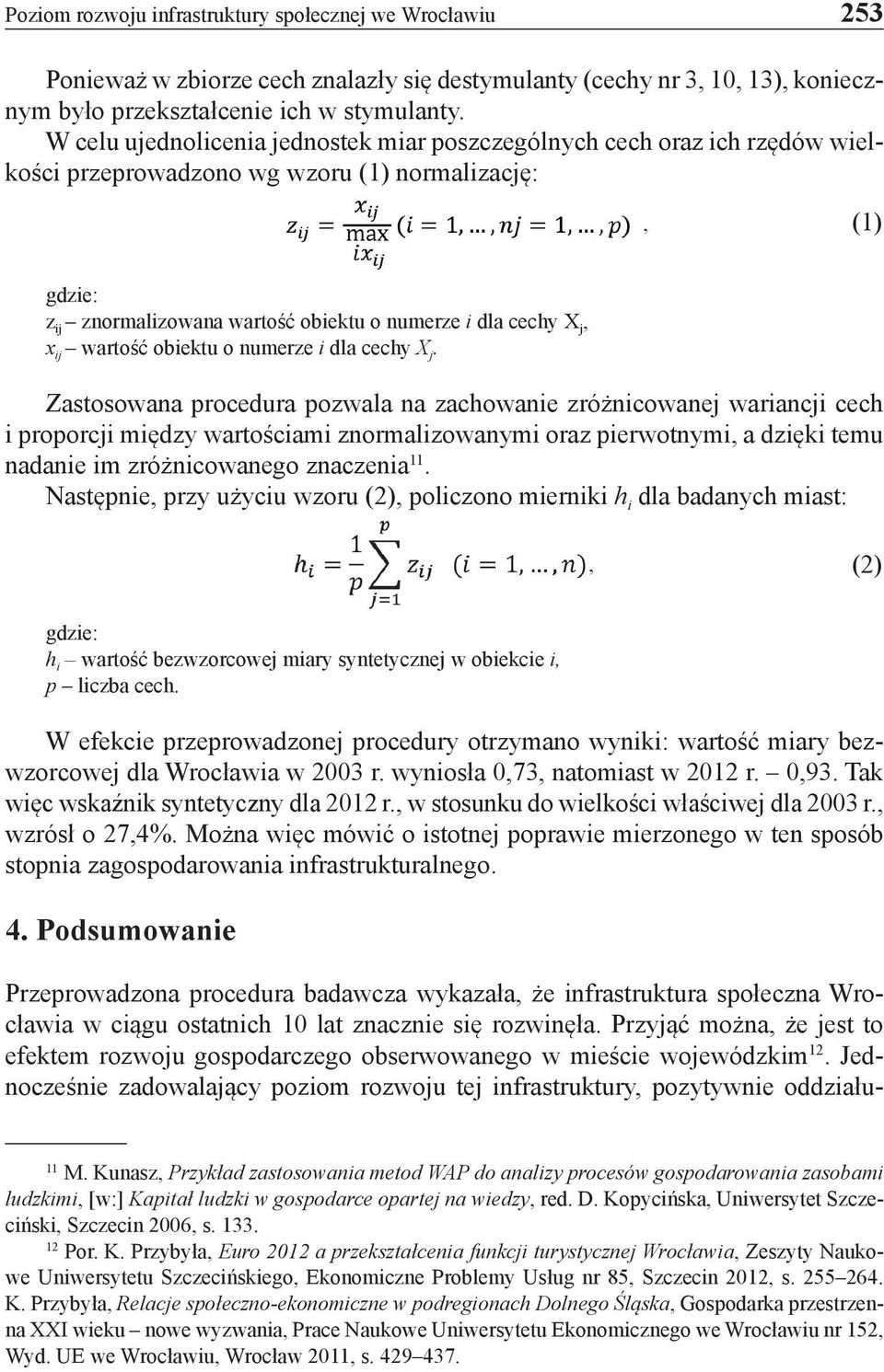 x ij wartość obiektu o numerze i dla cechy X j.