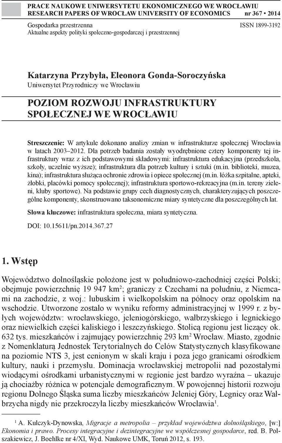 artykule dokonano analizy zmian w infrastrukturze społecznej Wrocławia w latach 2003 2012.