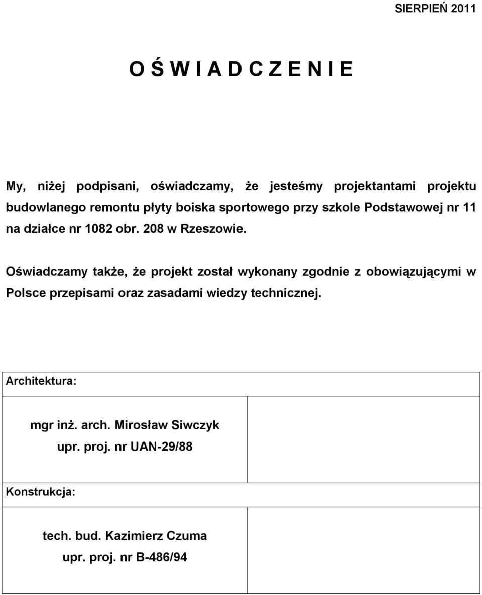 Oświadczamy także, że projekt został wykonany zgodnie z obowiązującymi w Polsce przepisami oraz zasadami wiedzy
