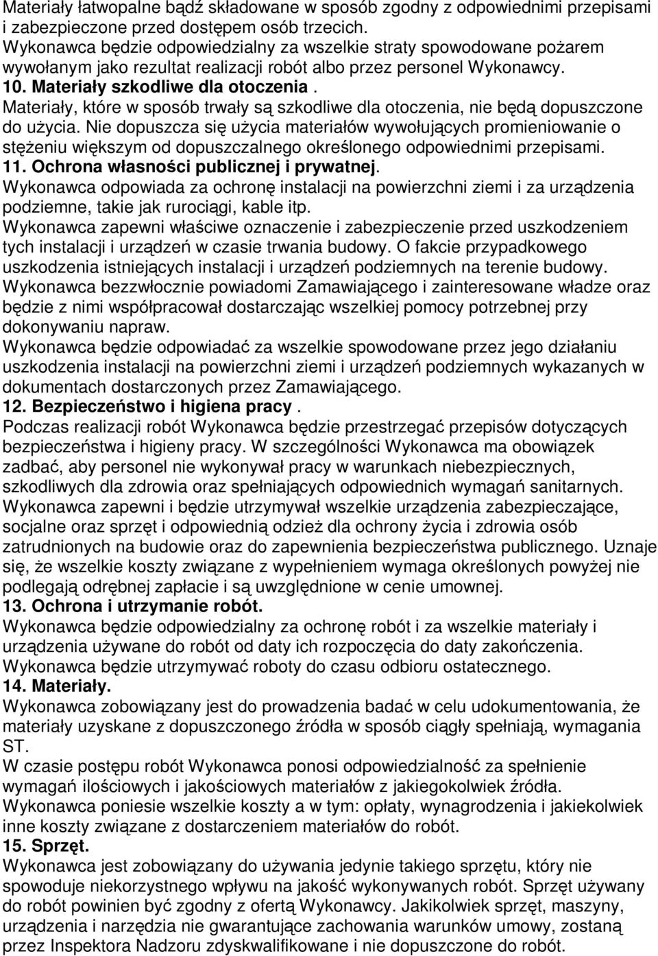 Materiały, które w sposób trwały są szkodliwe dla otoczenia, nie będą dopuszczone do użycia.