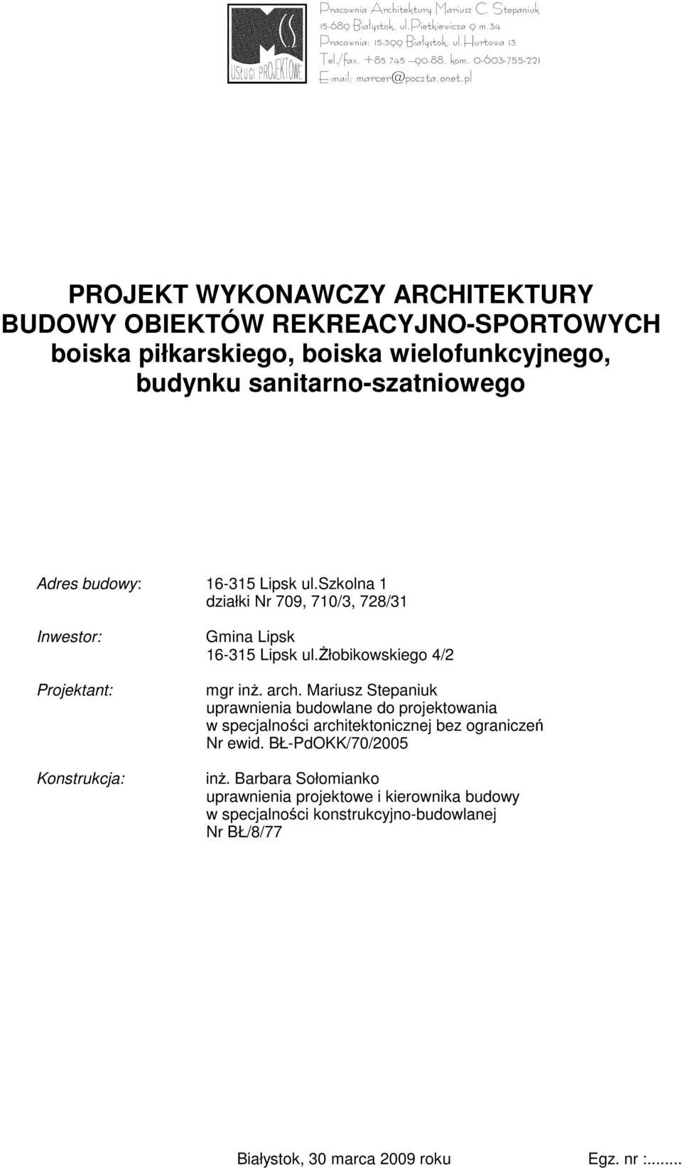 szkolna 1 działki Nr 709, 710/3, 728/31 Inwestor: Projektant: Konstrukcja: Gmina Lipsk 16-315 Lipsk ul.żłobikowskiego 4/2 mgr inż. arch.