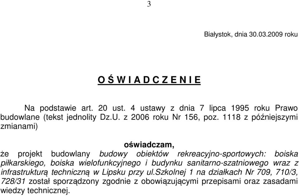 1118 z późniejszymi zmianami) oświadczam, że projekt budowlany budowy obiektów rekreacyjno-sportowych: boiska piłkarskiego, boiska