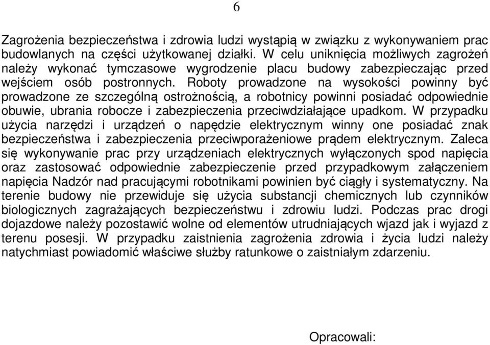 Roboty prowadzone na wysokości powinny być prowadzone ze szczególną ostrożnością, a robotnicy powinni posiadać odpowiednie obuwie, ubrania robocze i zabezpieczenia przeciwdziałające upadkom.