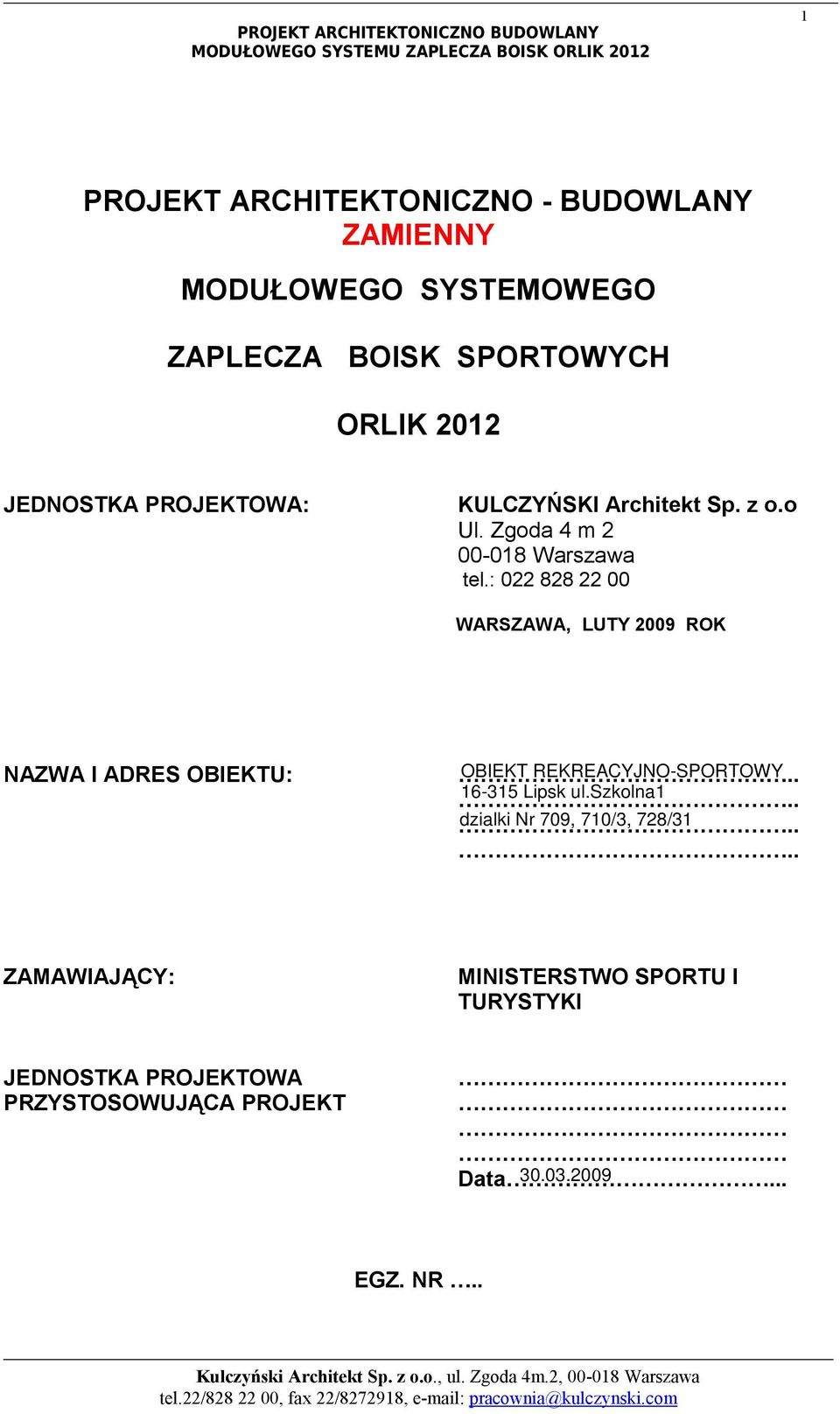 : 022 828 22 00 WARSZAWA, LUTY 2009 ROK NAZWA I ADRES OBIEKTU:.. OBIEKT REKREACYJNO-SPORTOWY 16-315 Lipsk ul.szkolna1.