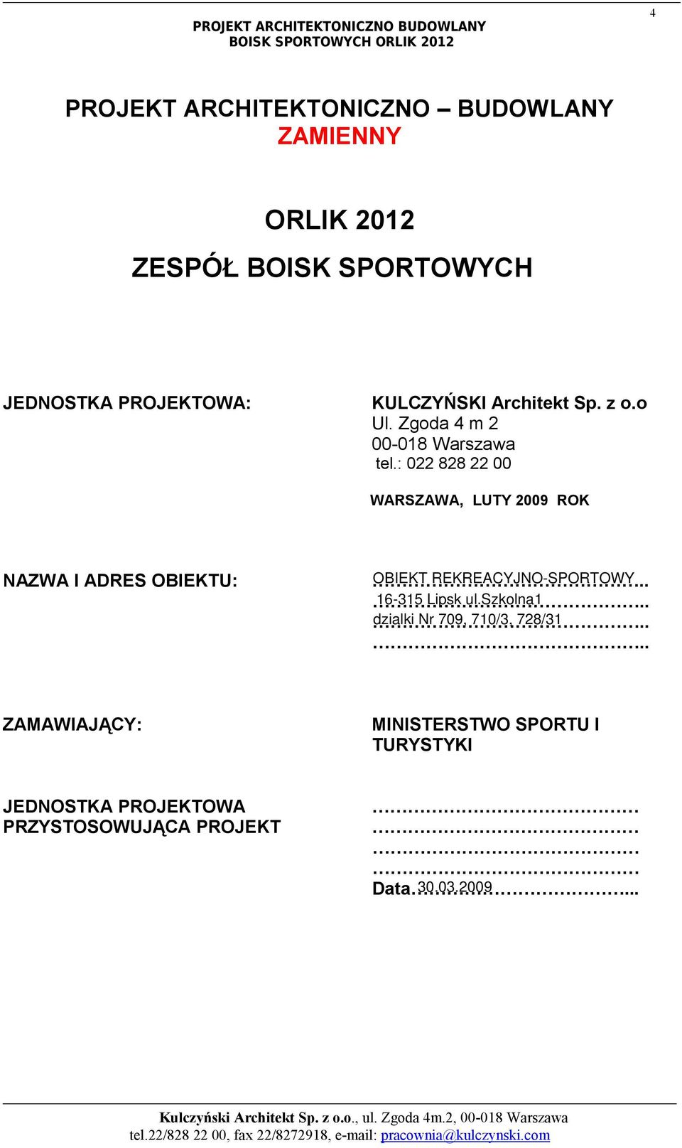 : 022 828 22 00 WARSZAWA, LUTY 2009 ROK NAZWA I ADRES OBIEKTU:.. OBIEKT REKREACYJNO-SPORTOWY.. 16-315 Lipsk ul.