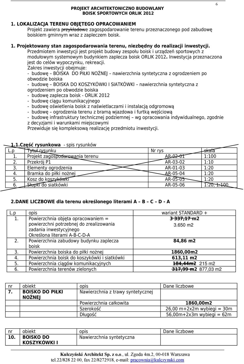 Zakres inwestycji obejmuje: - budowę BOISKA DO PIŁKI NOŻNEJ nawierzchnia syntetyczna z ogrodzeniem po obwodzie boiska - budowę BOISKA DO KOSZYKÓWKI I SIATKÓWKI nawierzchnia syntetyczna z ogrodzeniem