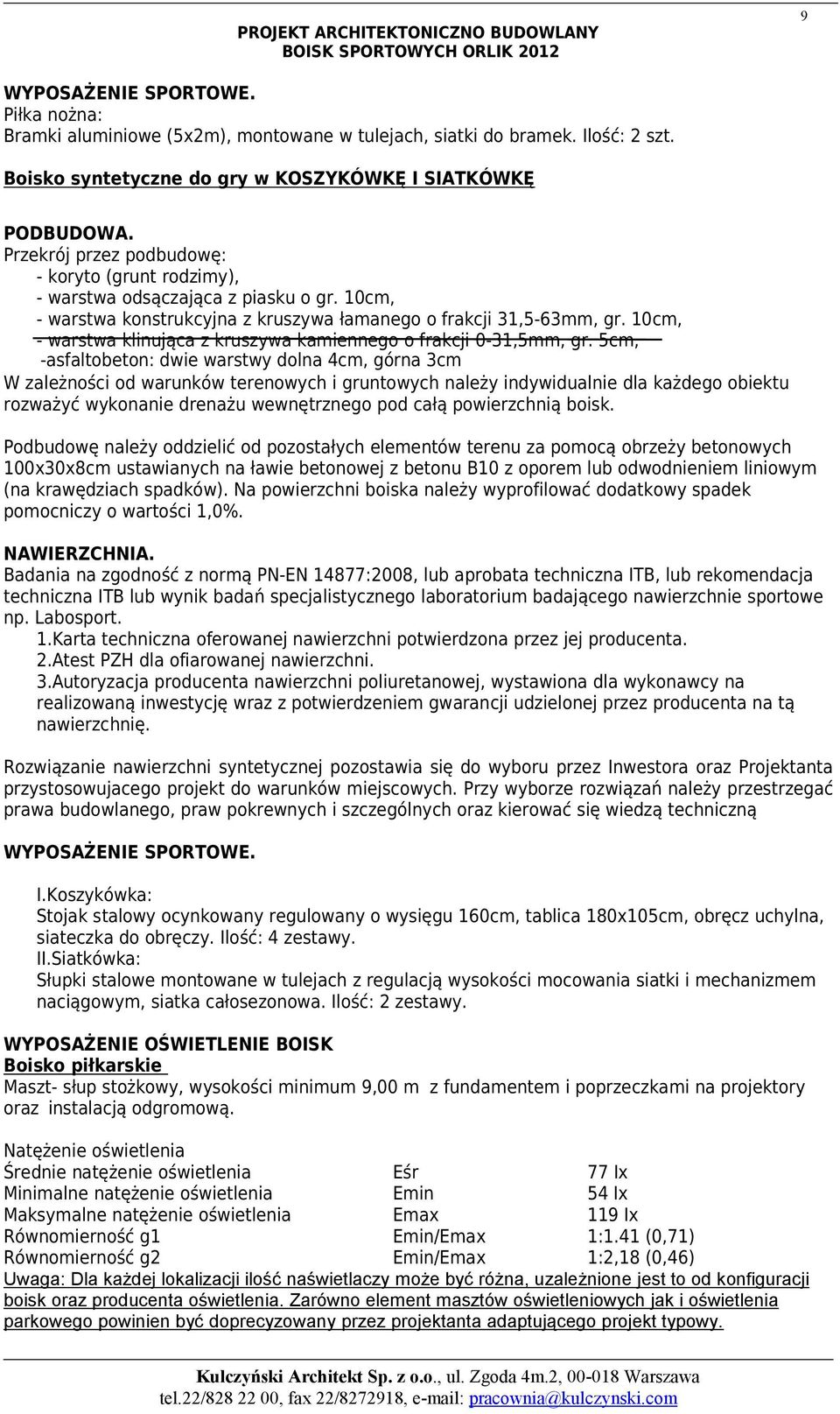 10cm, - warstwa konstrukcyjna z kruszywa łamanego o frakcji 31,5-63mm, gr. 10cm, - warstwa klinująca z kruszywa kamiennego o frakcji 0-31,5mm, gr.