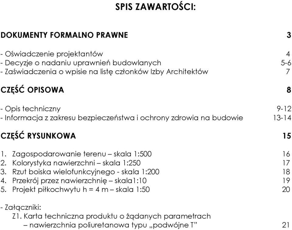 Zagospodarowanie terenu skala 1:500 16 2. Kolorystyka nawierzchni skala 1:250 17 3. Rzut boiska wielofunkcyjnego - skala 1:200 18 4.