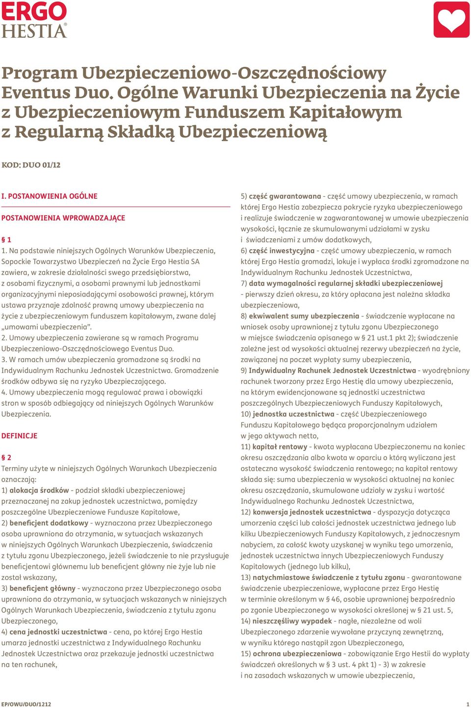 Na podstawie niniejszych Ogólnych Warunków Ubezpieczenia, Sopockie Towarzystwo Ubezpieczeń na Życie Ergo Hestia SA zawiera, w zakresie działalności swego przedsiębiorstwa, z osobami fizycznymi, a