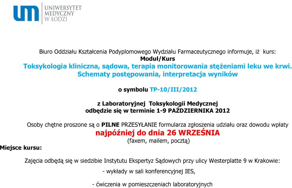 Schematy postępowania, interpretacja wyników o symbolu TP-10/III/2012 z Laboratoryjnej Toksykologii Medycznej odbędzie się w terminie 1-9 PAŹDZIERNIKA 2012 Osoby chętne