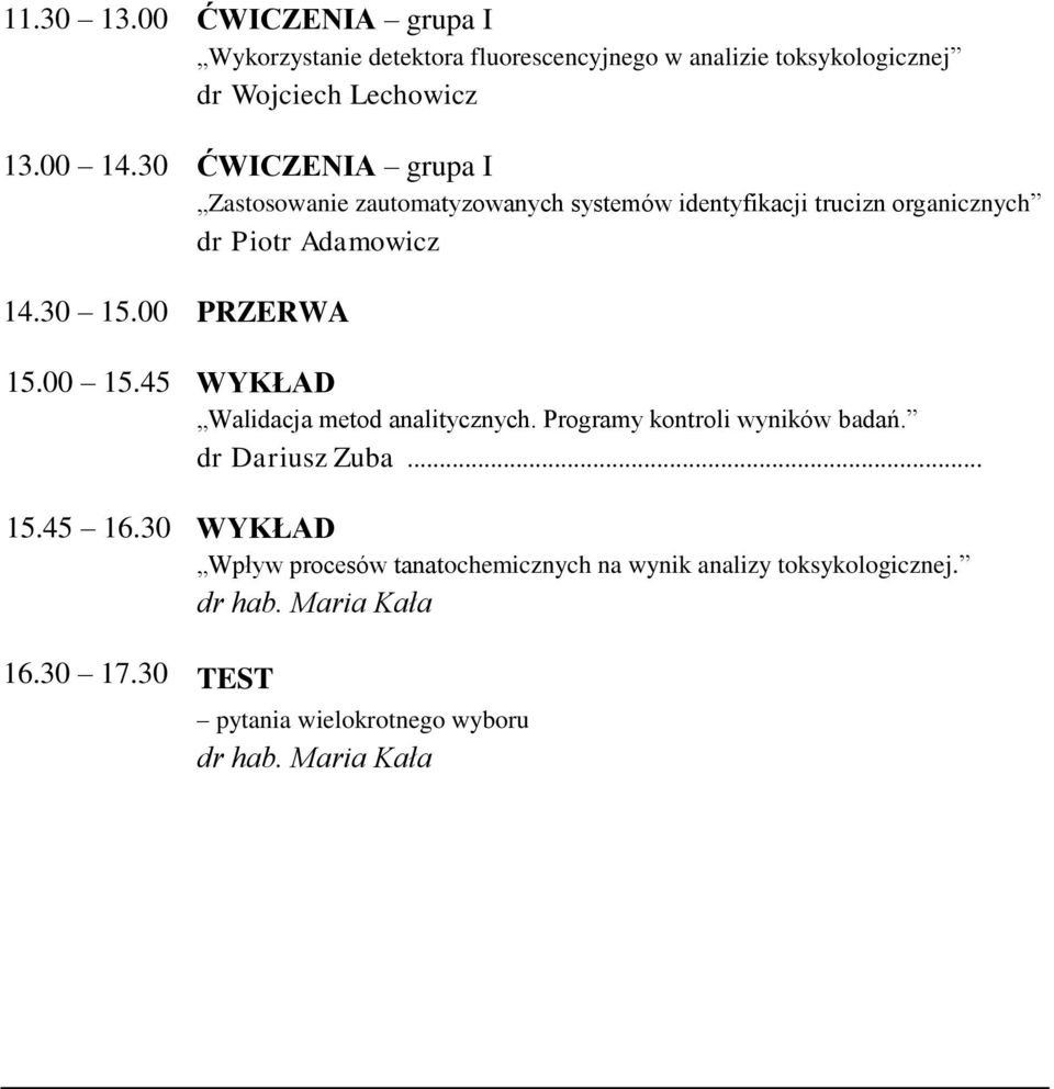 00 PRZERWA 15.00 15.45 WYKŁAD Walidacja metod analitycznych. Programy kontroli wyników badań. dr Dariusz Zuba... 15.45 16.