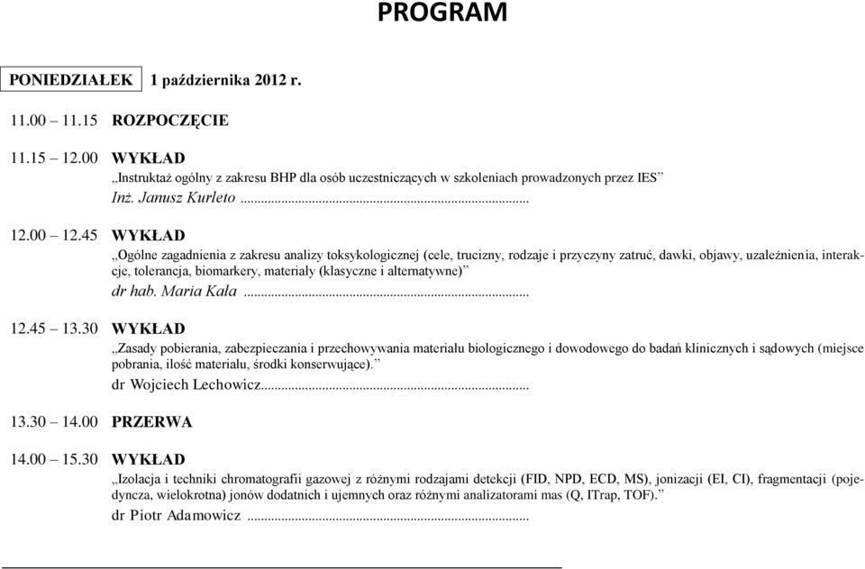 45 WYKŁAD Ogólne zagadnienia z zakresu analizy toksykologicznej (cele, trucizny, rodzaje i przyczyny zatruć, dawki, objawy, uzależnienia, interakcje, tolerancja, biomarkery, materiały (klasyczne i