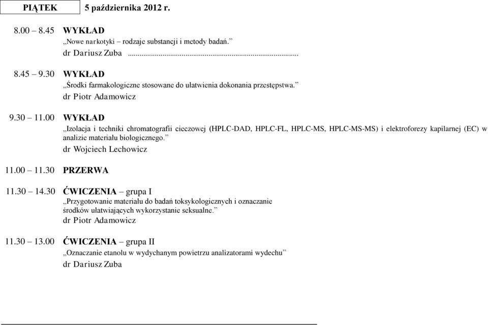 00 WYKŁAD Izolacja i techniki chromatografii cieczowej (HPLC-DAD, HPLC-FL, HPLC-MS, HPLC-MS-MS) i elektroforezy kapilarnej (EC) w analizie materiału biologicznego.