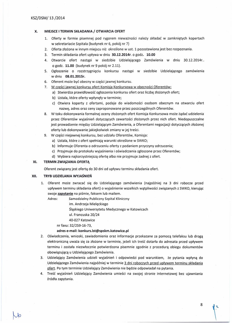 Otwarcie ofert nastąpi w siedzibie Udzielającego Zamówienia w dniu 30.12.2014r.. o godz. 11.00 (budynek nr 9 pokój nr 2.11). 5.