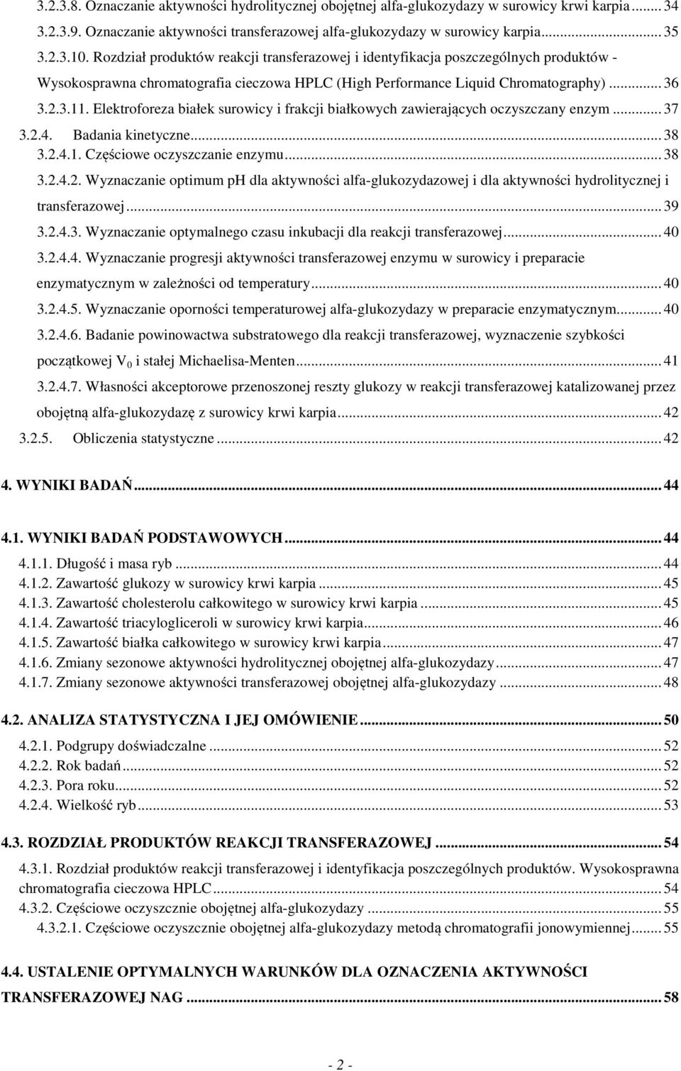 Elektroforeza białek surowicy i frakcji białkowych zawierających oczyszczany enzym... 37 3.2.