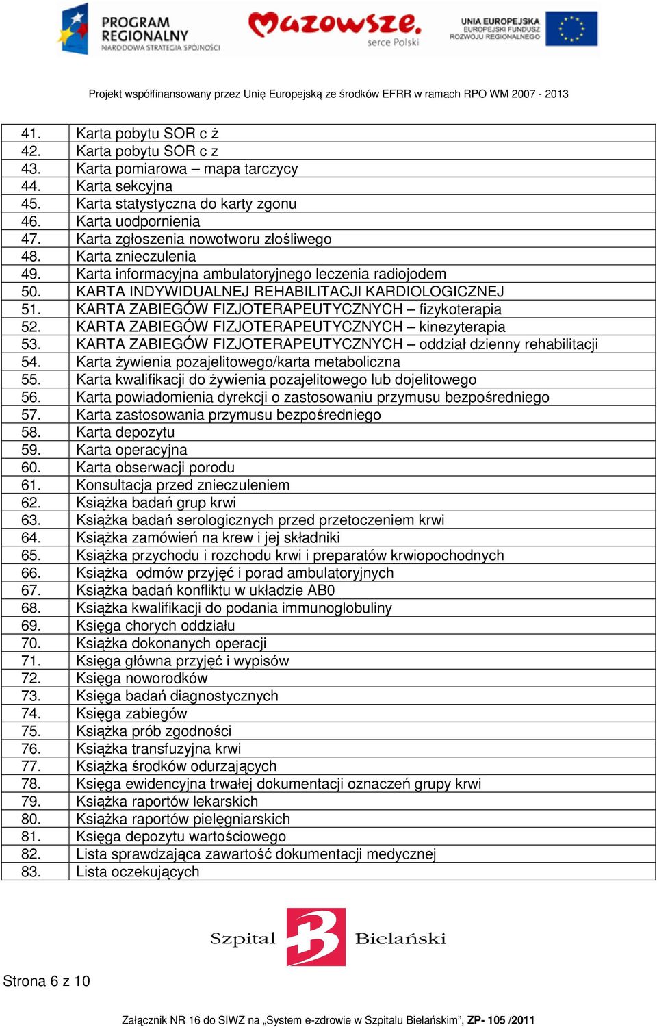 KARTA ZABIEGÓW FIZJOTERAPEUTYCZNYCH fizykoterapia 52. KARTA ZABIEGÓW FIZJOTERAPEUTYCZNYCH kinezyterapia 53. KARTA ZABIEGÓW FIZJOTERAPEUTYCZNYCH oddział dzienny rehabilitacji 54.