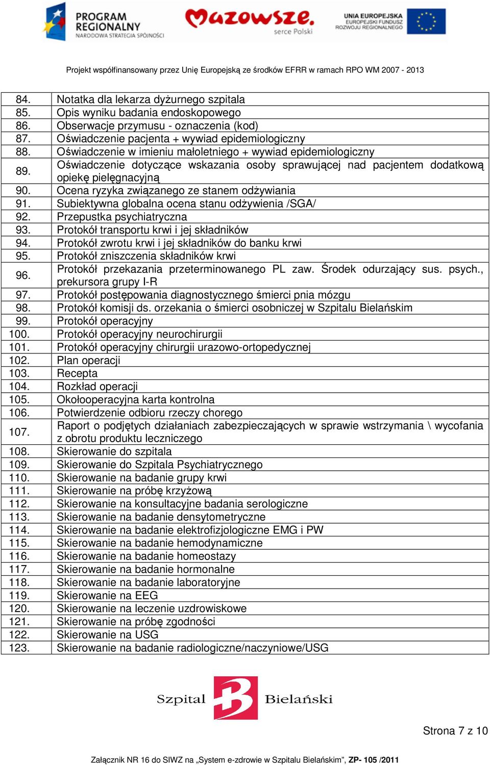 Ocena ryzyka związanego ze stanem odżywiania 91. Subiektywna globalna ocena stanu odżywienia /SGA/ 92. Przepustka psychiatryczna 93. Protokół transportu krwi i jej składników 94.