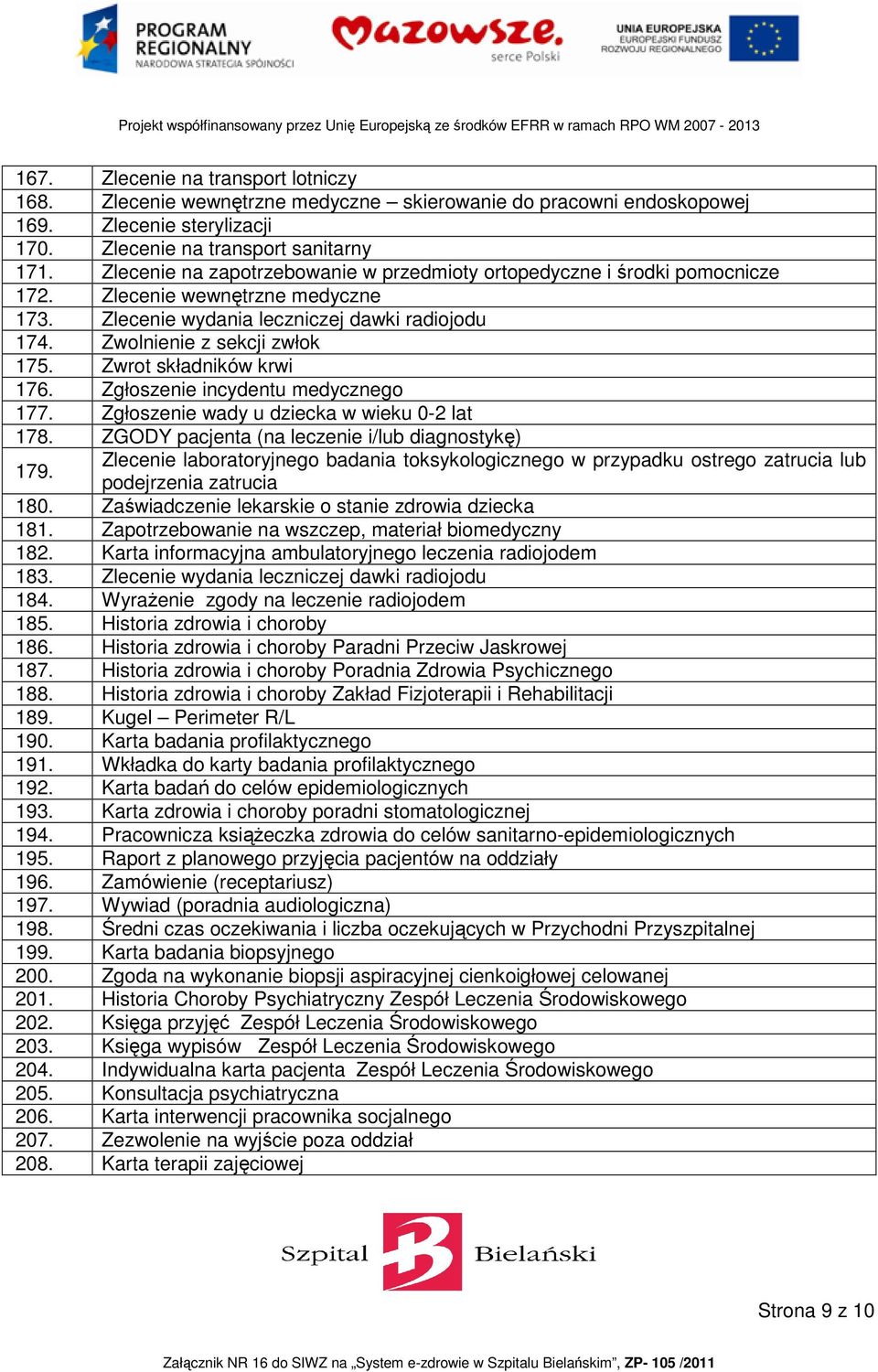 Zwrot składników krwi 176. Zgłoszenie incydentu medycznego 177. Zgłoszenie wady u dziecka w wieku 0-2 lat 178. ZGODY pacjenta (na leczenie i/lub diagnostykę) 179.