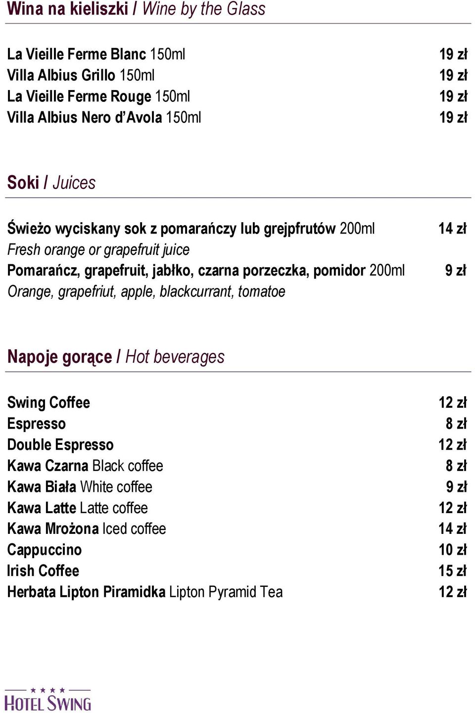 pomidor 200ml Orange, grapefriut, apple, blackcurrant, tomatoe 14 zł Napoje gorące / Hot beverages Swing Coffee Espresso Double Espresso Kawa Czarna Black