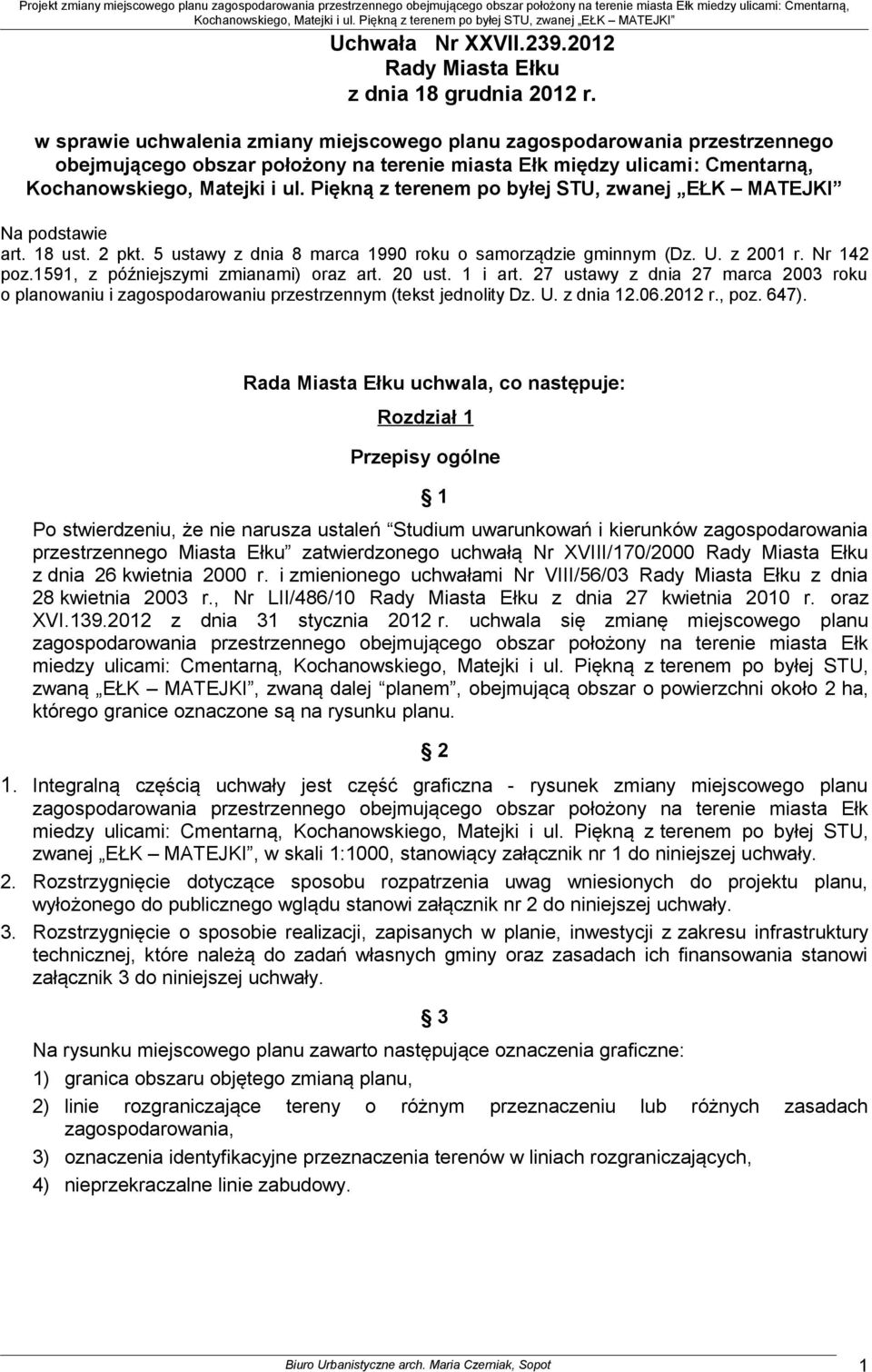 5 ustawy z dnia 8 marca 1990 roku o samorządzie gminnym (Dz. U. z 2001 r. Nr 142 poz.1591, z późniejszymi zmianami) oraz art. 20 ust. 1 i art.