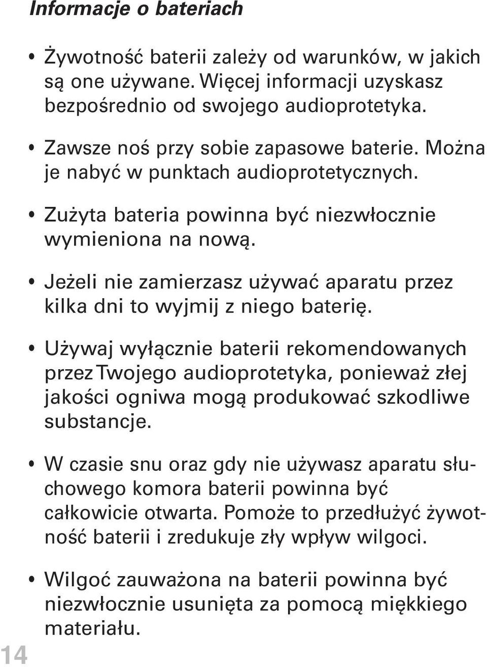 Używaj wyłącznie baterii rekomendowanych przez Twojego audioprotetyka, ponieważ złej jakości ogniwa mogą produkować szkodliwe substancje.