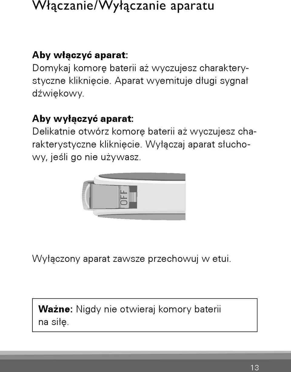 Aby wyłączyć aparat: Delikatnie otwórz komorę baterii aż wyczujesz charakterystyczne kliknięcie.