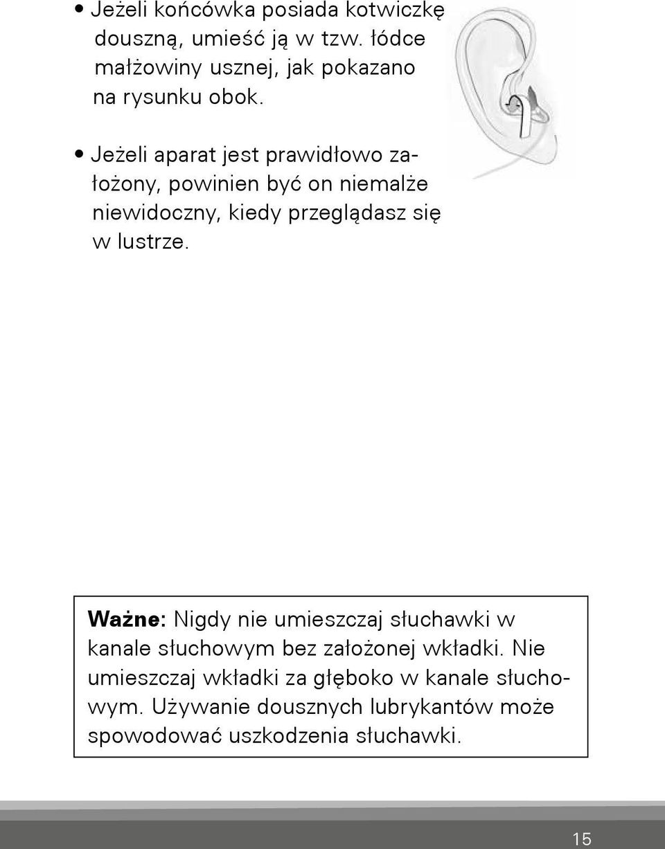 Jeżeli aparat jest prawidłowo założony, powinien być on niemalże niewidoczny, kiedy przeglądasz się w