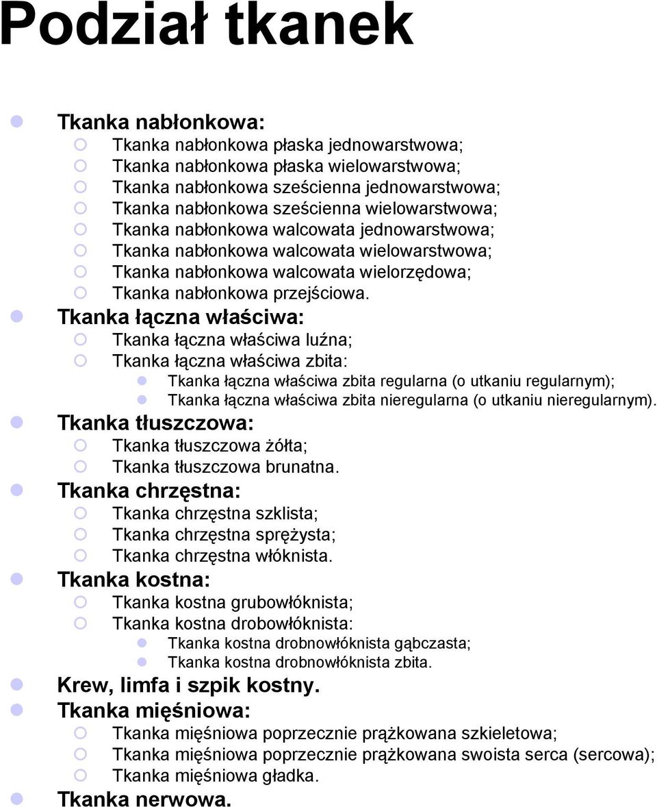 Tkanka łączna właściwa: Tkanka łączna właściwa luźna; Tkanka łączna właściwa zbita: Tkanka łączna właściwa zbita regularna (o utkaniu regularnym); Tkanka łączna właściwa zbita nieregularna (o utkaniu