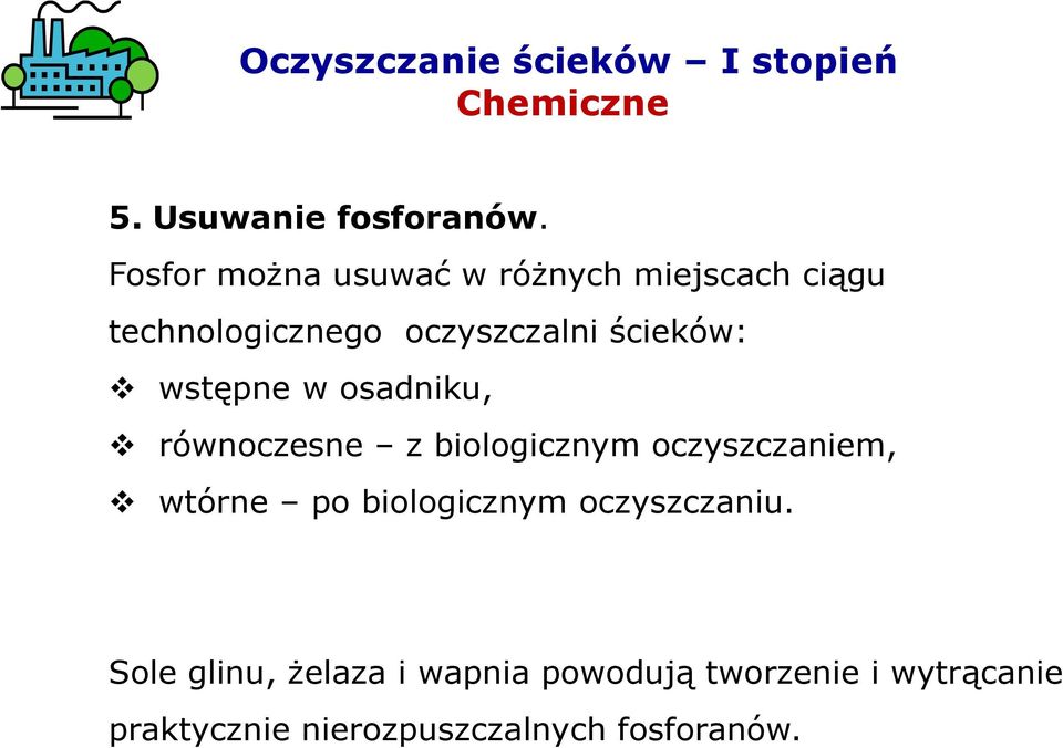 wstępne w osadniku, równoczesne z biologicznym oczyszczaniem, wtórne po biologicznym