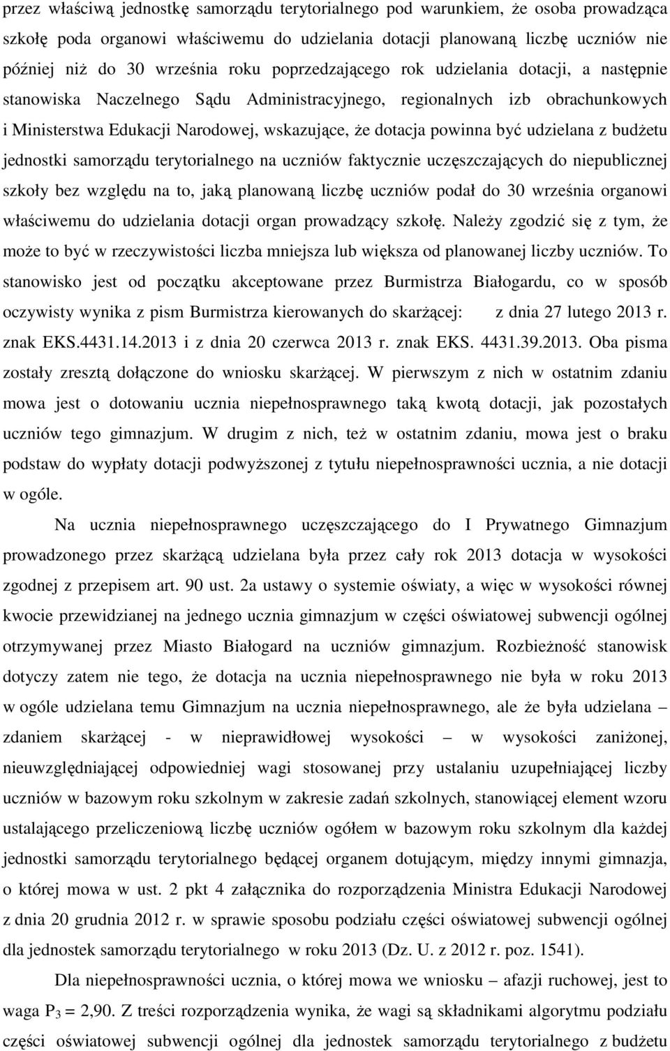 udzielana z budżetu jednostki samorządu terytorialnego na uczniów faktycznie uczęszczających do niepublicznej szkoły bez względu na to, jaką planowaną liczbę uczniów podał do 30 września organowi