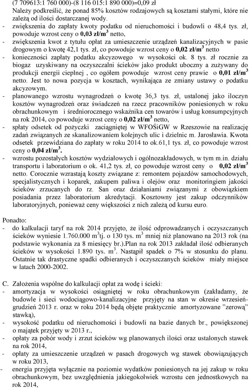 zł, powoduje wzrost ceny o 0,03 zł/m 3 netto, - zwiększenia kwot z tytułu opłat za umieszczenie urządzeń kanalizacyjnych w pasie drogowym o kwotę 42,1 tys.