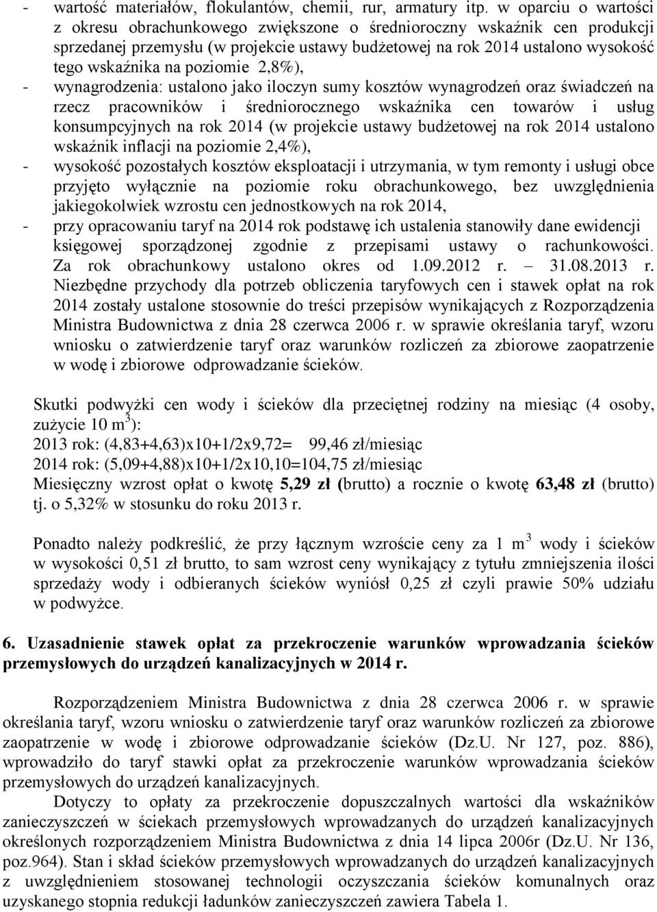 poziomie 2,8%), - wynagrodzenia: ustalono jako iloczyn sumy kosztów wynagrodzeń oraz świadczeń na rzecz pracowników i średniorocznego wskaźnika cen towarów i usług konsumpcyjnych na rok 2014 (w