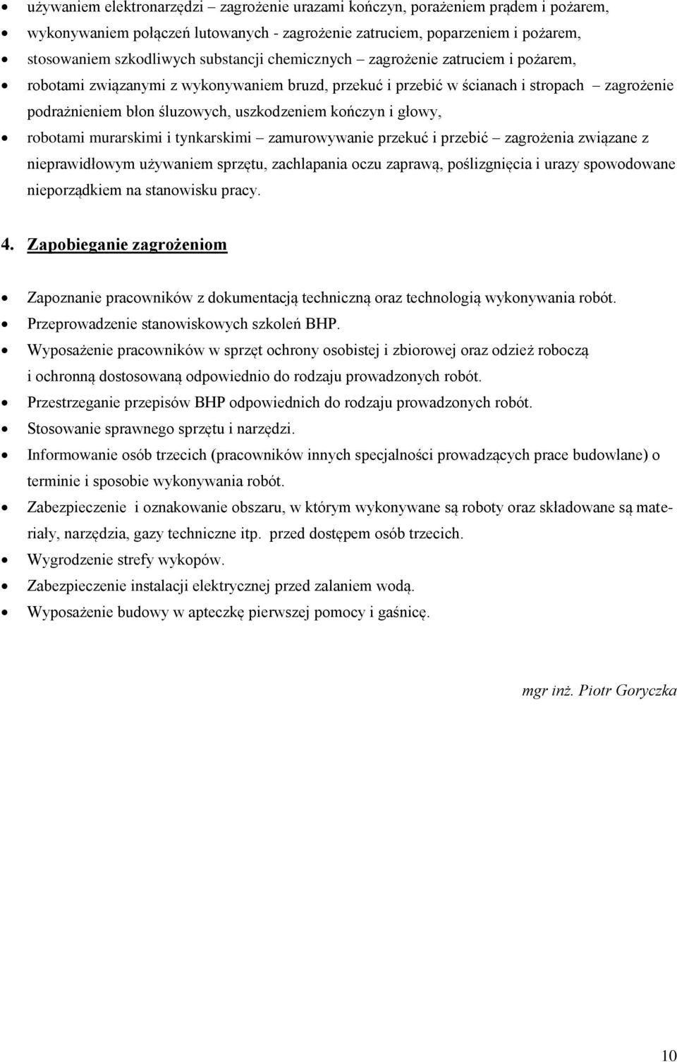 robotami murarskimi i tynkarskimi zamurowywanie przekuć i przebić zagrożenia związane z nieprawidłowym używaniem sprzętu, zachlapania oczu zaprawą, poślizgnięcia i urazy spowodowane nieporządkiem na