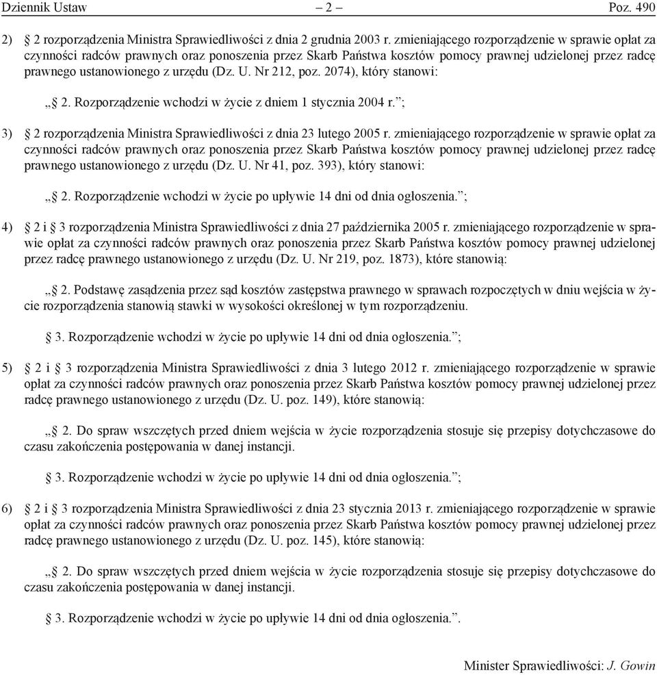 zmieniającego rozporządzenie w sprawie opłat za prawnego ustanowionego z urzędu (Dz. U. Nr 41, poz. 393), który stanowi: 2. Rozporządzenie wchodzi w życie po upływie 14 dni od dnia ogłoszenia.