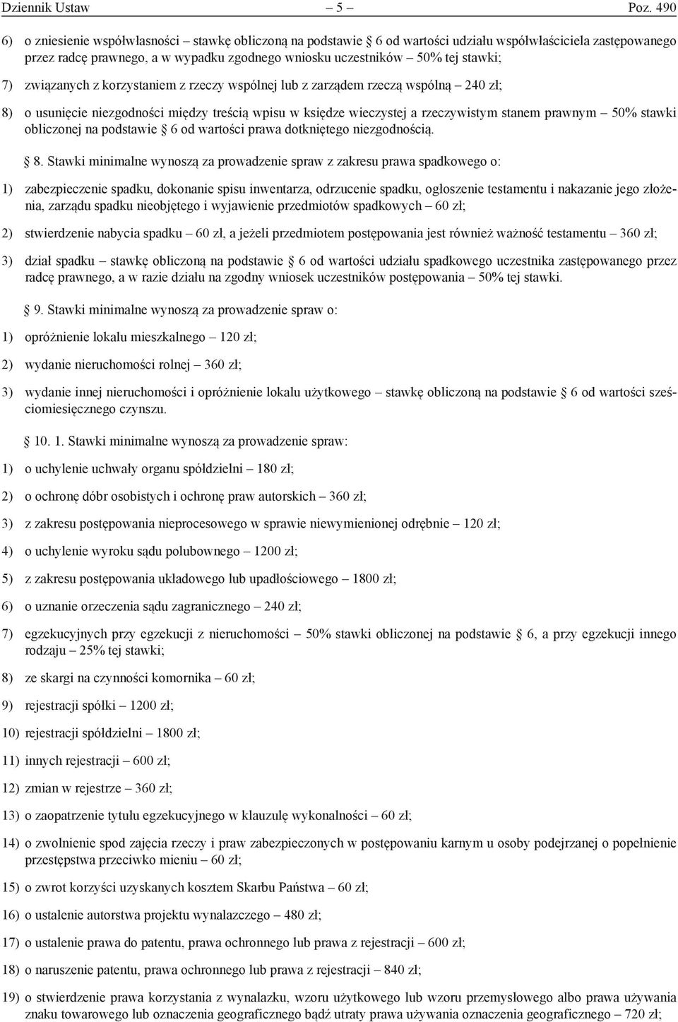 związanych z korzystaniem z rzeczy wspólnej lub z zarządem rzeczą wspólną 240 zł; 8) o usunięcie niezgodności między treścią wpisu w księdze wieczystej a rzeczywistym stanem prawnym 50% stawki