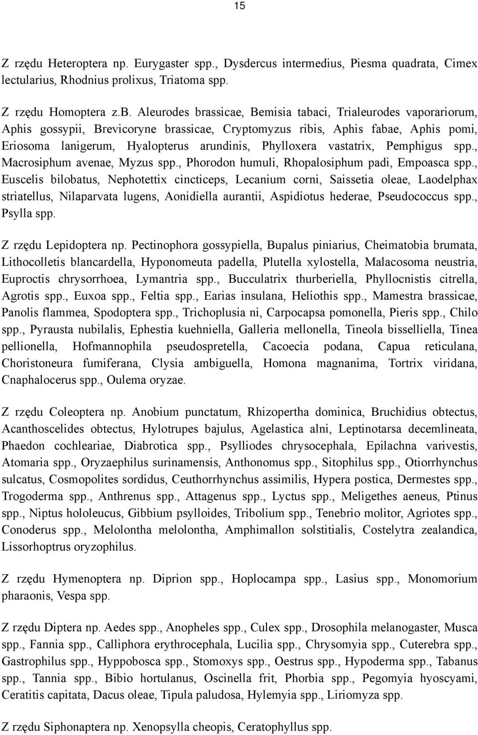 Phylloxera vastatrix, Pemphigus spp., Macrosiphum avenae, Myzus spp., Phorodon humuli, Rhopalosiphum padi, Empoasca spp.